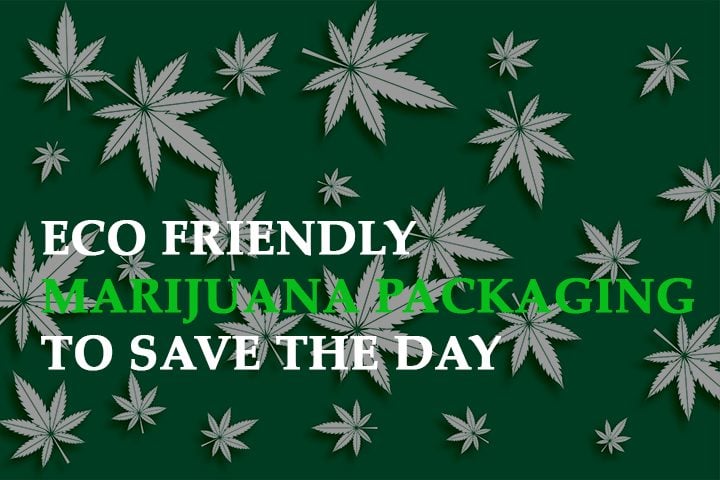 Eco-Friendly Marijuana Packaging to Save the Day