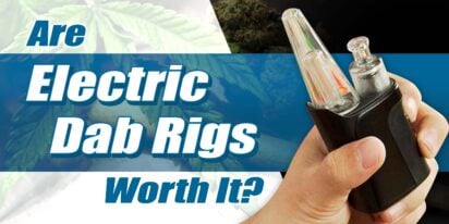 Are Electric Dab Rigs Worth It?