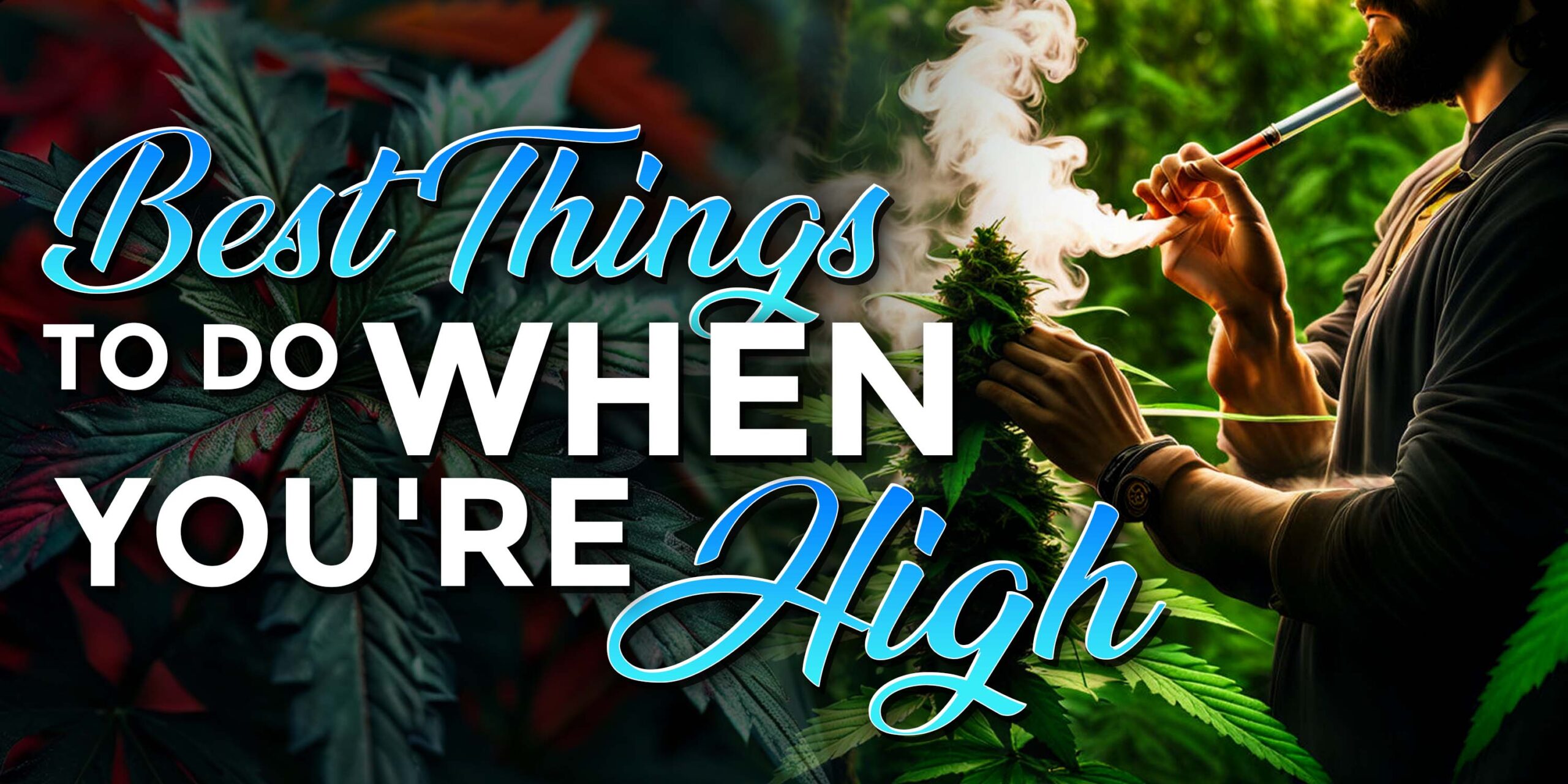 Best Things to Do When You're High