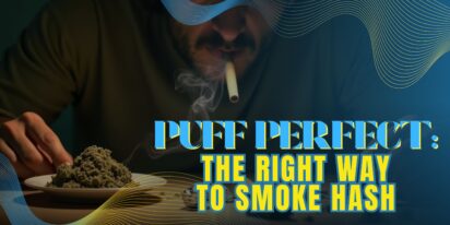 Puff Perfect: The Right Way to Smoke Hash