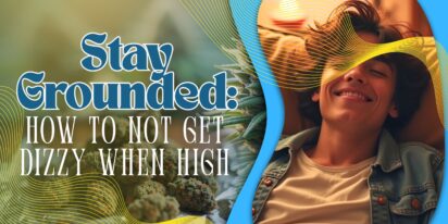 Stay Grounded: How to Not Get Dizzy When High
